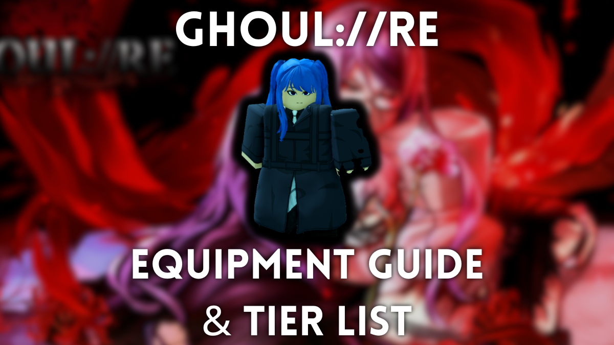 Ghoul: // Re Gear: Full Tier List & Guide