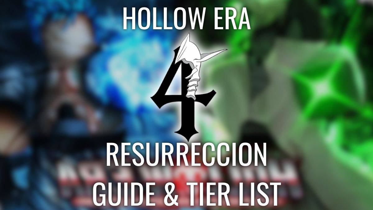 Hollow Era Resurreccion Tier List and Guide Unveiled