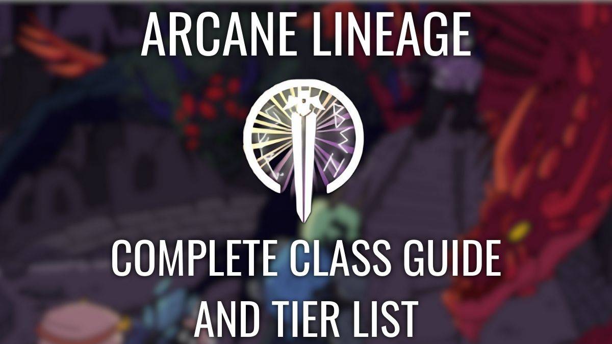 Senarai Tier Lineage Arcane: Kelas Cahaya & Gelap disenaraikan