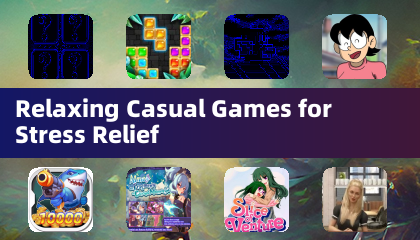 Relaxing Casual Games for Stress Relief