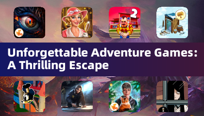 Unforgettable Adventure Games: A Thrilling Escape