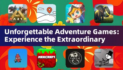 Unforgettable Adventure Games: Experience the Extraordinary