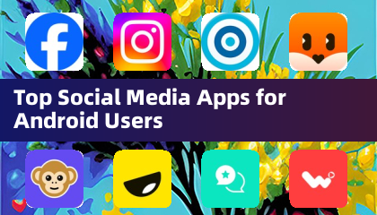 Top Social Media Apps for Android Users