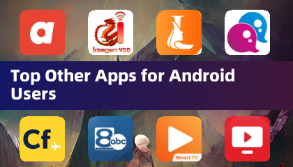 Top Other Apps for Android Users