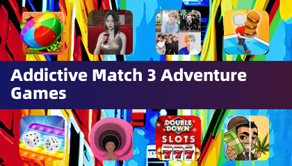Addictive Match 3 Adventure Games