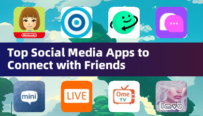 Top Social Media Apps to Connect with Friends